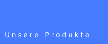 Unsere Produkte